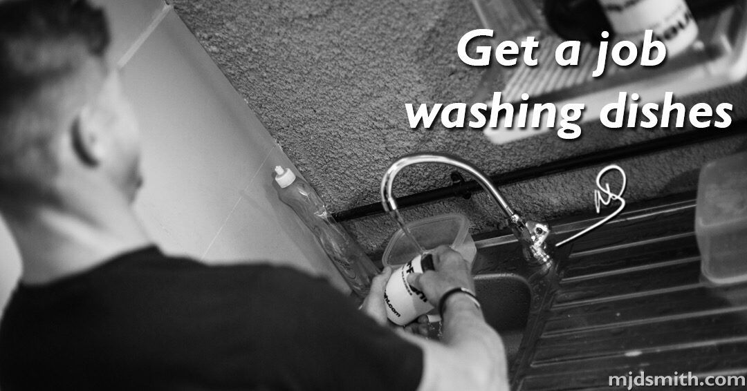 Get a job washing dishes