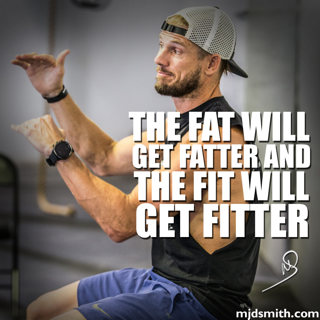 The fat will get fatter and the fit will get fitter
